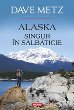 Castiga cartea "Alaska. Singur in salbaticie" de Dave Metz